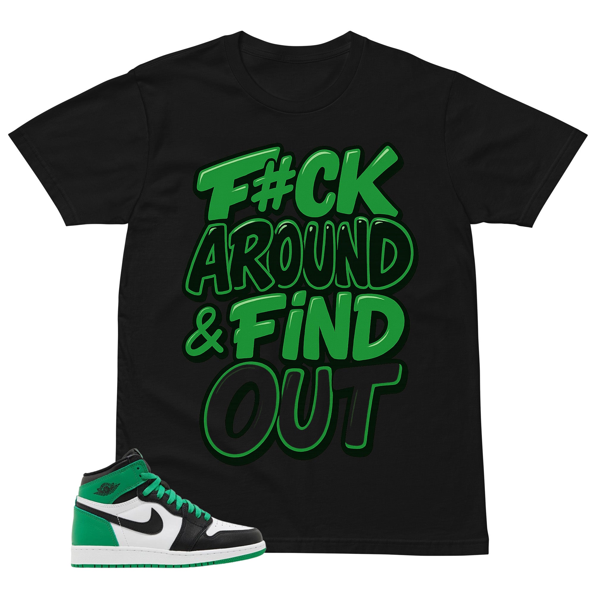 Graphic Tee Fck Around Find Out Shirt - to Matching Air Jordan 1 Lucky Green | Zadago