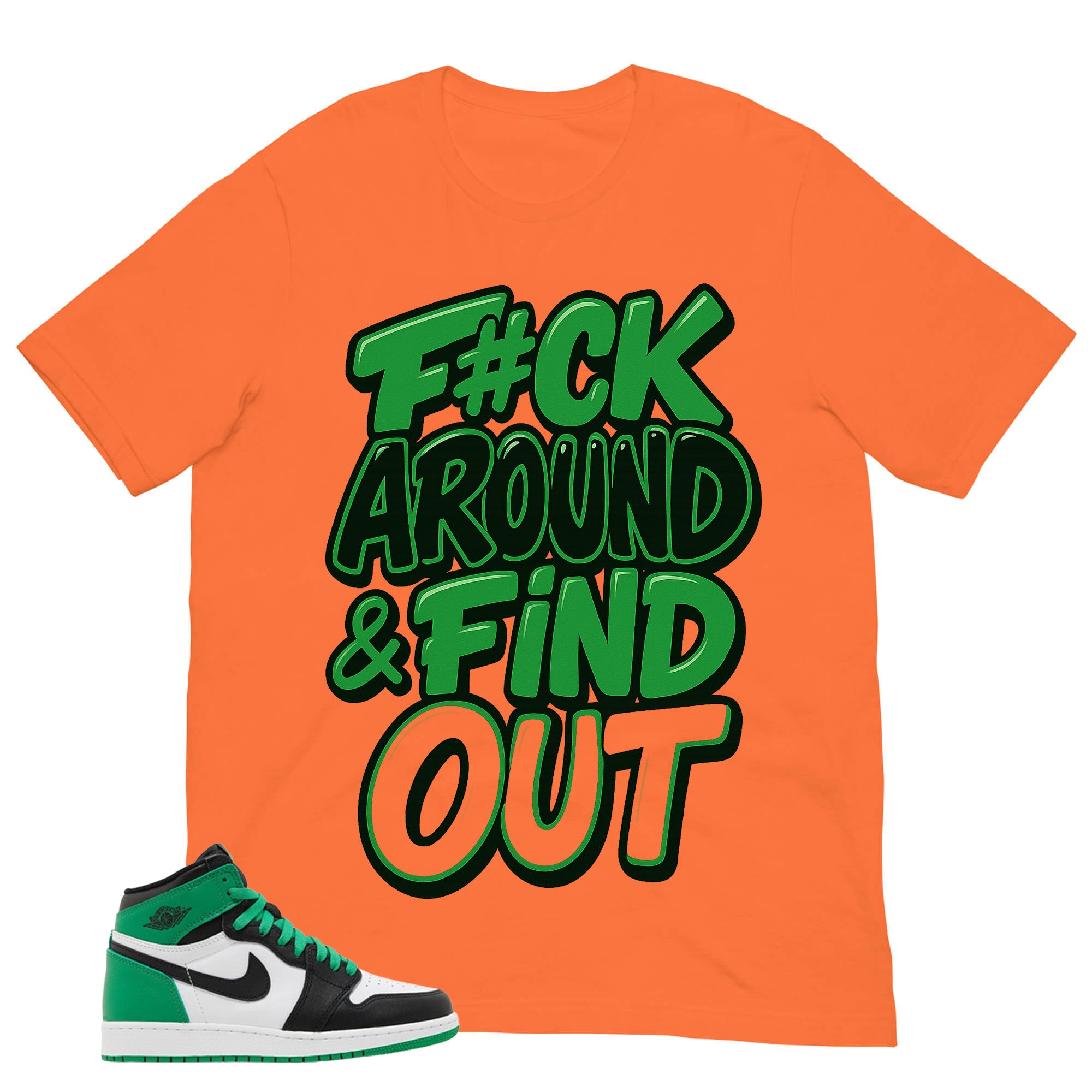 Graphic Tee Fck Around Find Out Shirt - to Matching Air Jordan 1 Lucky Green | Zadago
