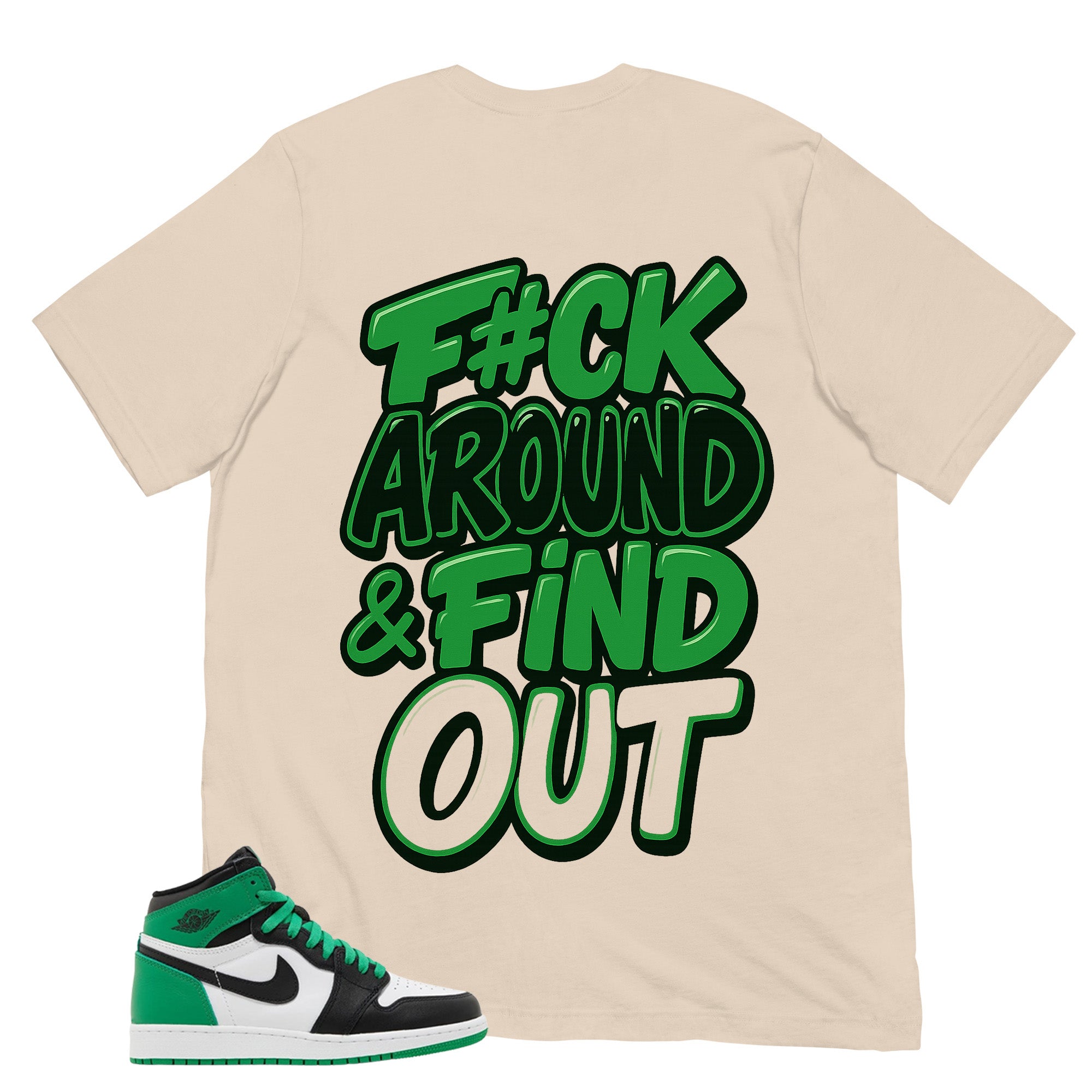 Graphic Tee Fck Around Find Out Shirt - to Matching Air Jordan 1 Lucky Green | Zadago
