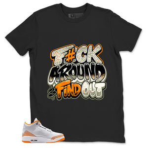 Graphic Tee Fck Around Find Out Shirt - to Matching Air Jordan 3 Orange Citrus | Zadago