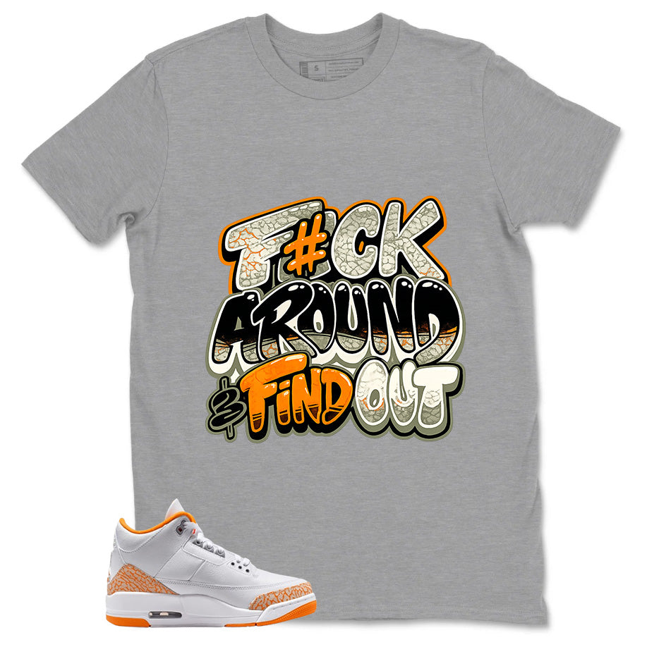 Graphic Tee Fck Around Find Out Shirt - to Matching Air Jordan 3 Orange Citrus | Zadago