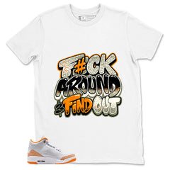 Graphic Tee Fck Around Find Out Shirt - to Matching Air Jordan 3 Orange Citrus | Zadago
