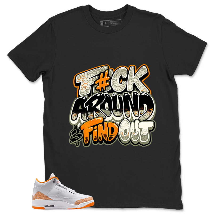 Graphic Tee Fck Around Find Out Shirt - to Matching Air Jordan 3 Orange Citrus | Zadago
