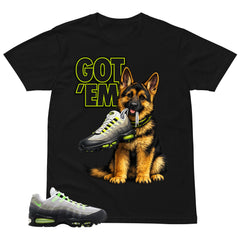 Graphic Tee Got 'Em German Shepherd Shirt - to Matching  Air Max 95 Neon | Zadago