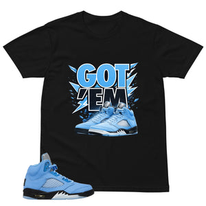 Graphic Tee Got 'Em Sneaker Shirt - to Matching Air Jordan 5 UNC | Zadago