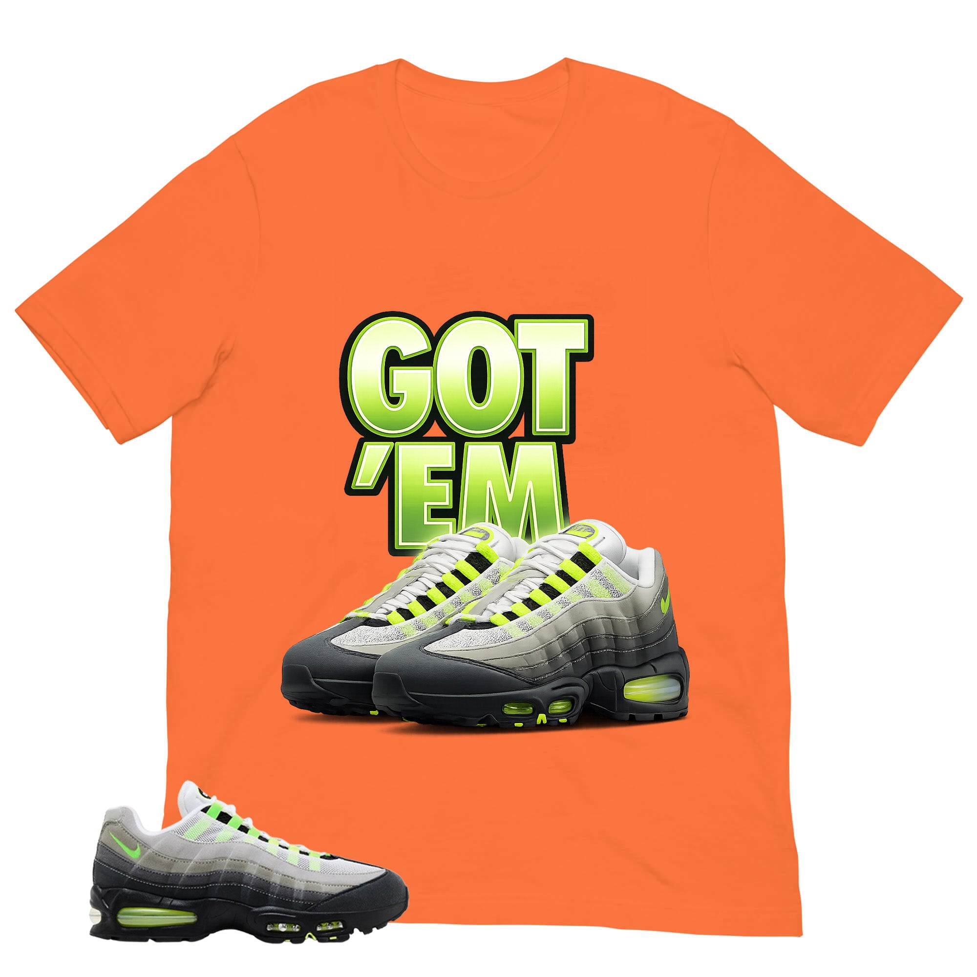 Graphic Tee Got 'Em Sneaker Shirt - to Matching  Air Max 95 Neon | Zadago