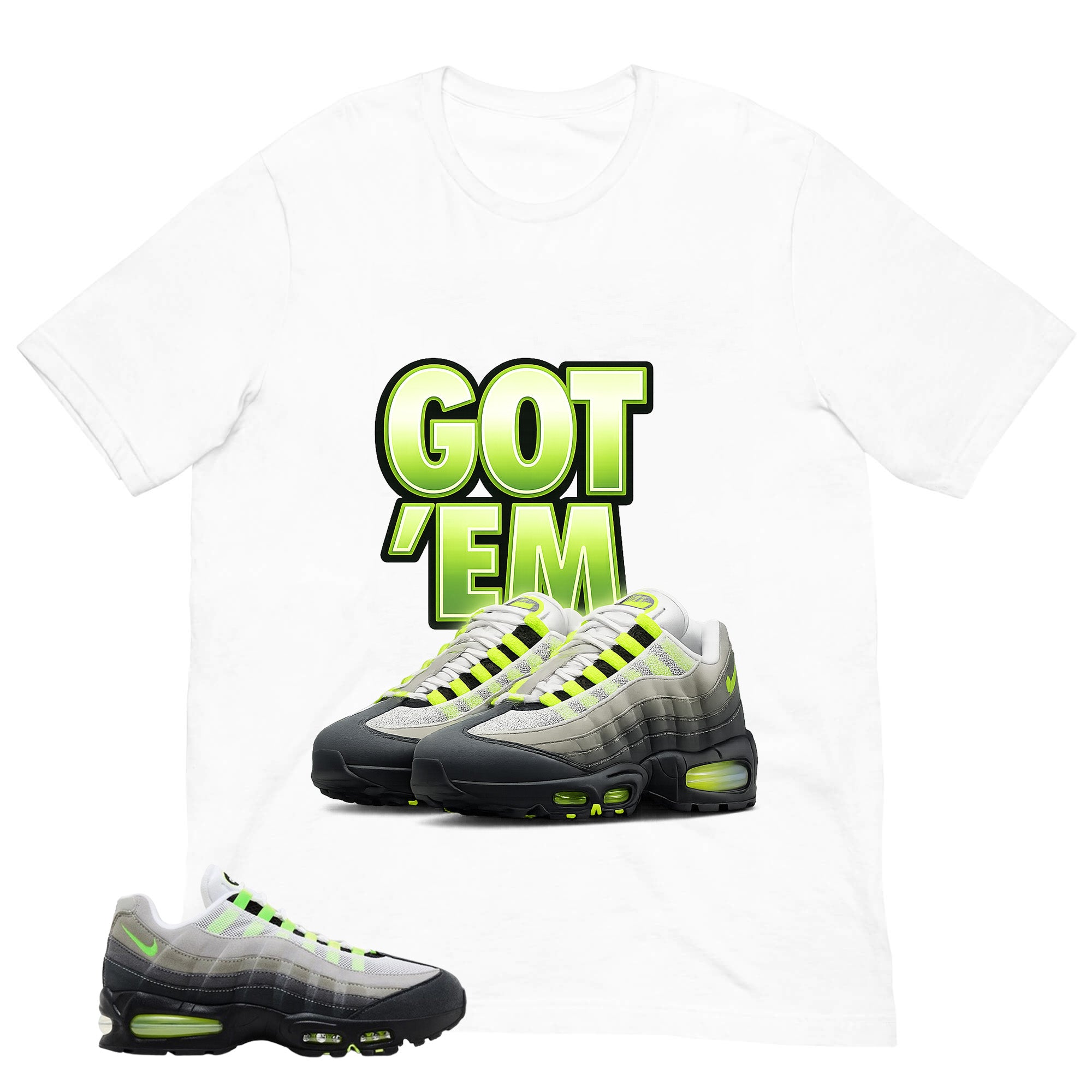 Graphic Tee Got 'Em Sneaker Shirt - to Matching  Air Max 95 Neon | Zadago