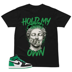 Graphic Tee Hold My Own Shirt - to Matching Air Jordan 1 Lucky Green | Zadago