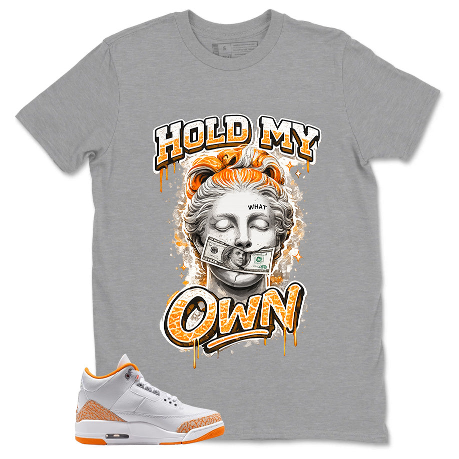 Graphic Tee Hold My Own Shirt - to Matching Air Jordan 3 Orange Citrus | Zadago