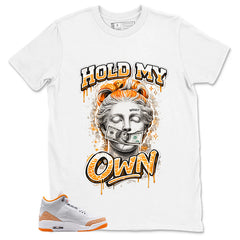 Graphic Tee Hold My Own Shirt - to Matching Air Jordan 3 Orange Citrus | Zadago
