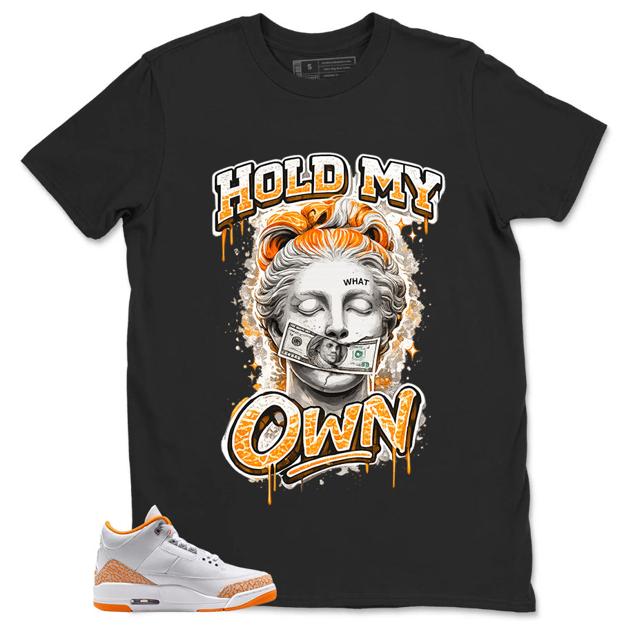 Graphic Tee Hold My Own Shirt - to Matching Air Jordan 3 Orange Citrus | Zadago