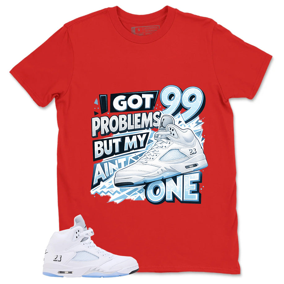 Graphic Tee I Got 99 Problem Shirt - to Matching Air Jordan 5 White Metallic | Zadago