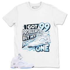 Graphic Tee I Got 99 Problem Shirt - to Matching Air Jordan 5 White Metallic | Zadago