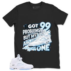 Graphic Tee I Got 99 Problem Shirt - to Matching Air Jordan 5 White Metallic | Zadago