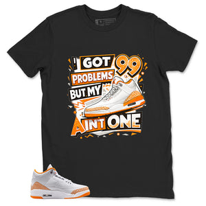 Graphic Tee I Got 99 Problems Shirt - to Matching Air Jordan 3 Orange Citrus | Zadago