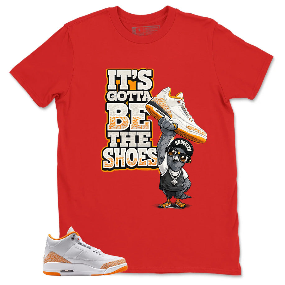 Graphic Tee It's Gotta Be The Shoes Shirt - to Matching Air Jordan 3 Orange Citrus | Zadago