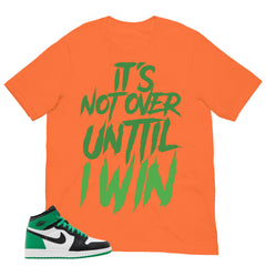 Graphic Tee It's Not Over Until I Win Shirt - to Matching Air Jordan 1 Lucky Green | Zadago