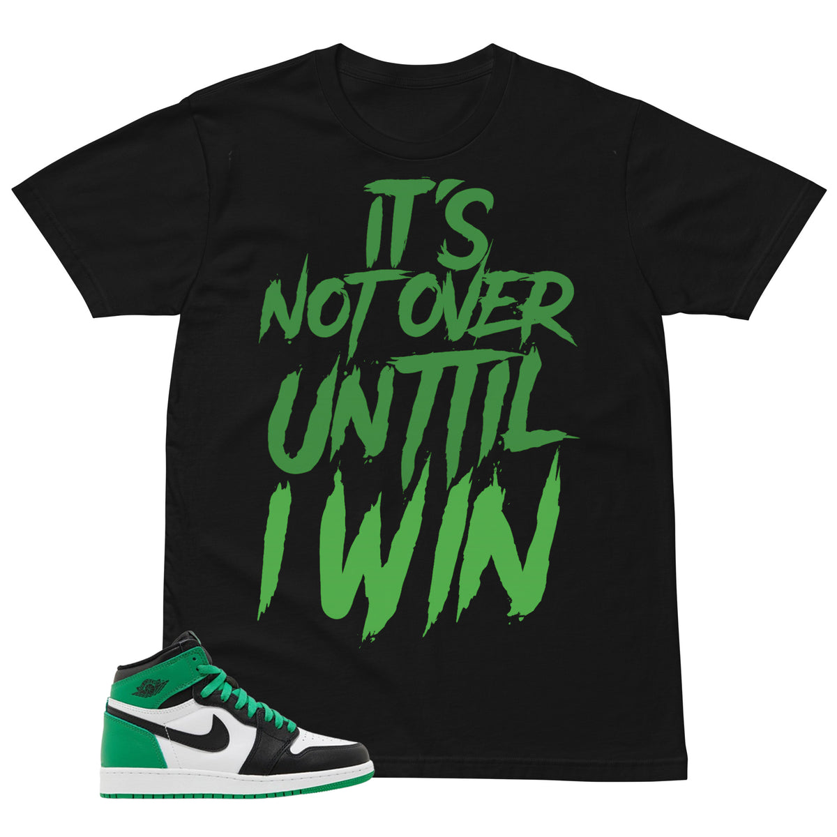 Graphic Tee It's Not Over Until I Win Shirt - to Matching Air Jordan 1 Lucky Green | Zadago