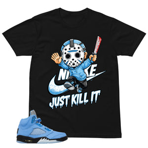 Graphic Tee Just Kill It Shirt - to Matching Air Jordan 5 UNC | Zadago