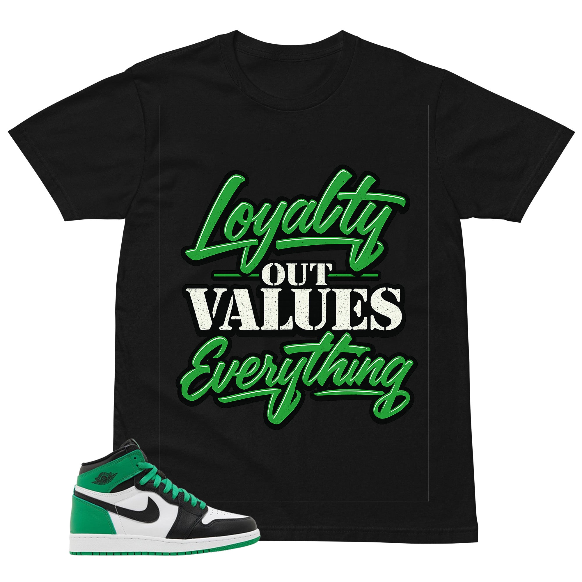 Graphic Tee Loyalty Out Value Everything Shirt - to Matching Air Jordan 1 Lucky Green | Zadago
