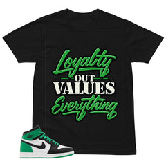 Graphic Tee Loyalty Out Value Everything Shirt - to Matching Air Jordan 1 Lucky Green | Zadago