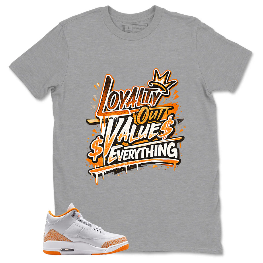 Graphic Tee Loyalty Out Value Everything Shirt - to Matching Air Jordan 3 Orange Citrus | Zadago