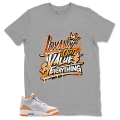 Graphic Tee Loyalty Out Value Everything Shirt - to Matching Air Jordan 3 Orange Citrus | Zadago