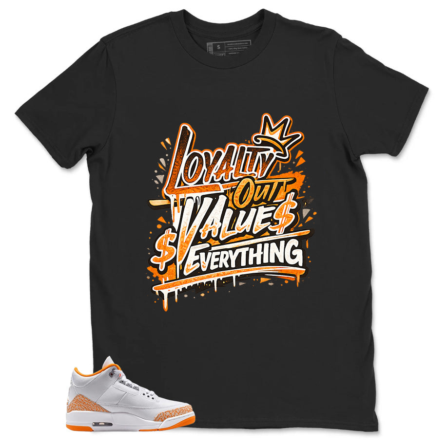 Graphic Tee Loyalty Out Value Everything Shirt - to Matching Air Jordan 3 Orange Citrus | Zadago