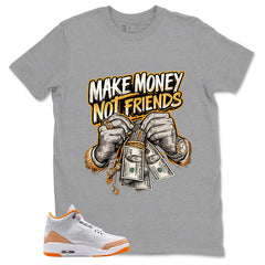 Graphic Tee Make Money Not Friend Shirt - to Matching Air Jordan 3 Orange Citrus | Zadago