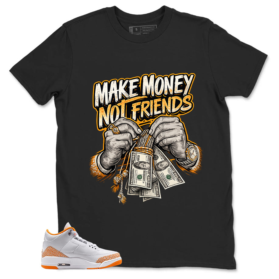 Graphic Tee Make Money Not Friend Shirt - to Matching Air Jordan 3 Orange Citrus | Zadago