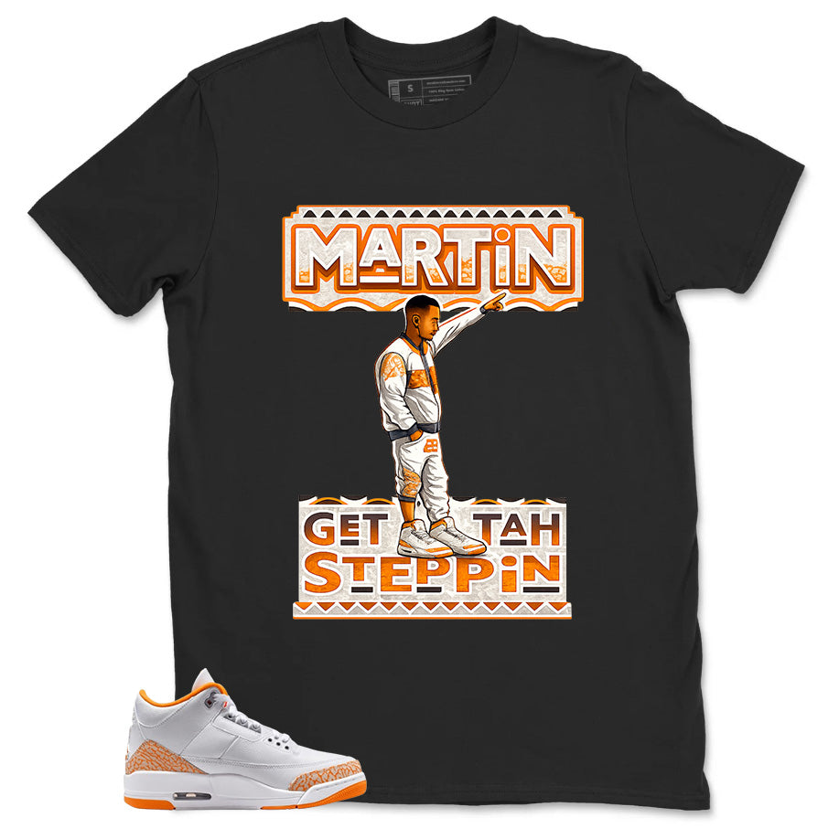 Graphic Tee Martin Gettah Steppin Shirt - to Matching Air Jordan 3 Orange Citrus | Zadago