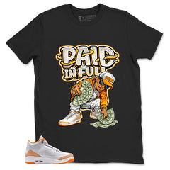Graphic Tee Paid In Full Shirt - to Matching Air Jordan 3 Orange Citrus | Zadago