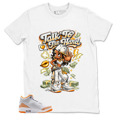 Graphic Tee Talk To The Hand Shirt - to Matching Air Jordan 3 Orange Citrus | Zadago