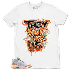 Graphic Tee They Not Like Us Shirt - to Matching Air Jordan 3 Orange Citrus | Zadago