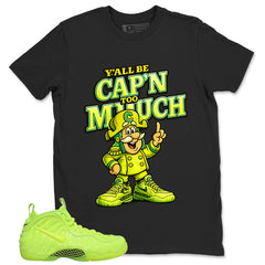 Graphic Tee to Match Air Foamposite Volt | Y'all Be Cap'n Too Much Shirt | Zadago