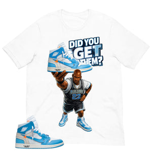 Graphic Tee to Match Air Jordan 1 Off White UNC | Did You Get Em Shirt | Zadago
