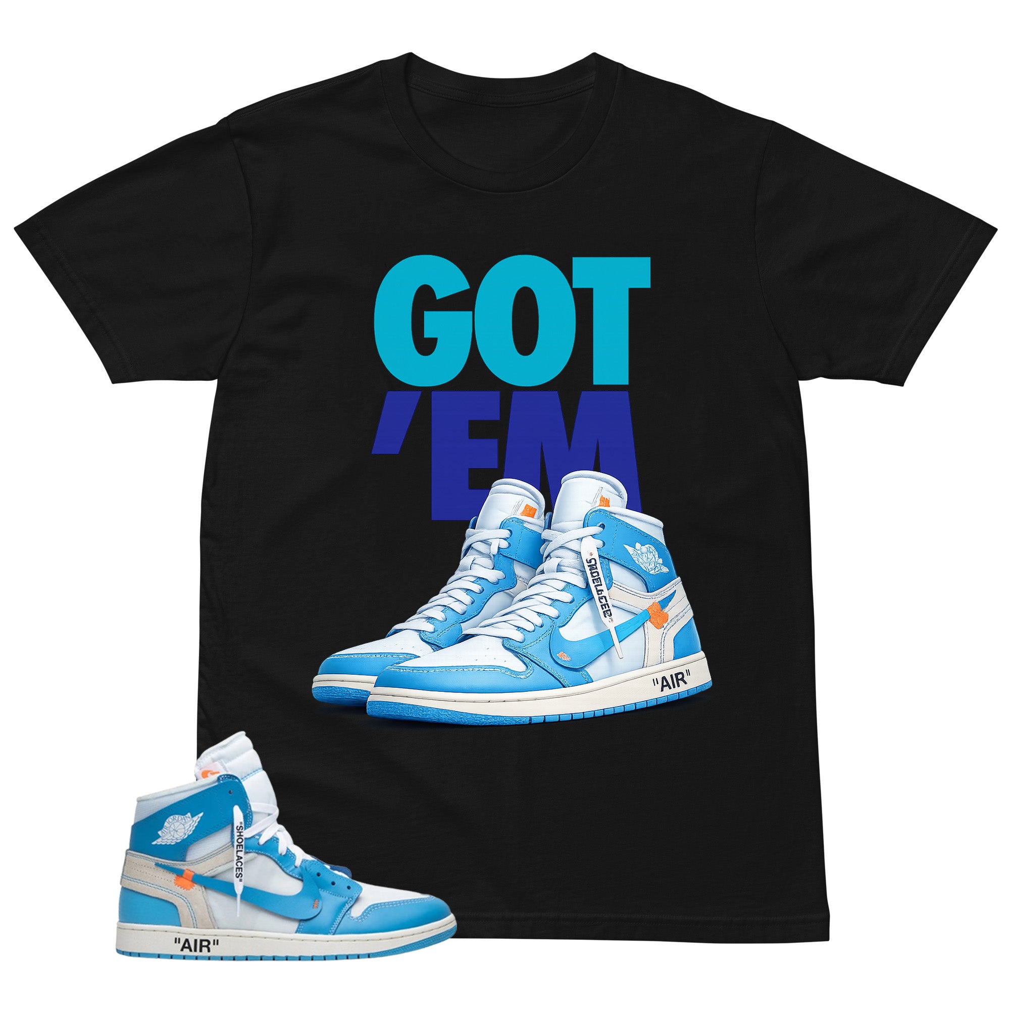 Graphic Tee to Match Air Jordan 1 Off White UNC | Got 'Em Sneaker Shirt | Zadago