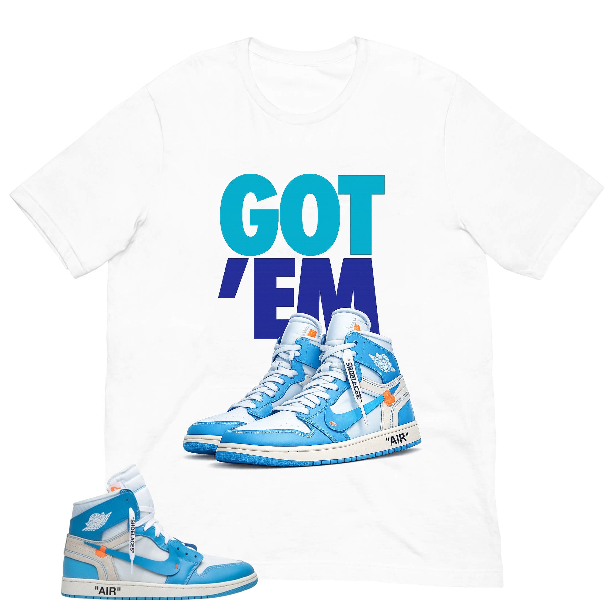 Graphic Tee to Match Air Jordan 1 Off White UNC | Got 'Em Sneaker Shirt | Zadago
