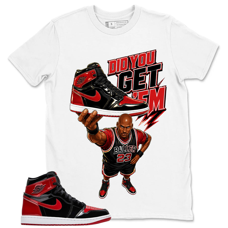 Graphic Tee to Match Patent Bred 1s - Did You Get Em Shirt