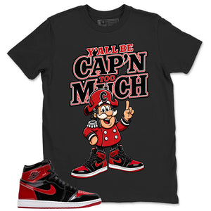 Graphic Tee to Match Patent Bred 1s - Y'all Be Cap'n Too Much Shirt