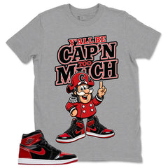 Graphic Tee to Match Patent Bred 1s - Y'all Be Cap'n Too Much Shirt