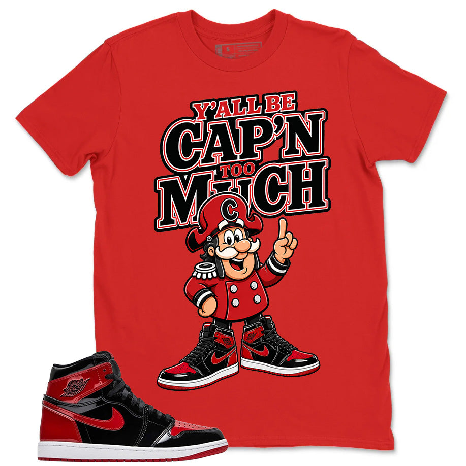 Graphic Tee to Match Patent Bred 1s - Y'all Be Cap'n Too Much Shirt