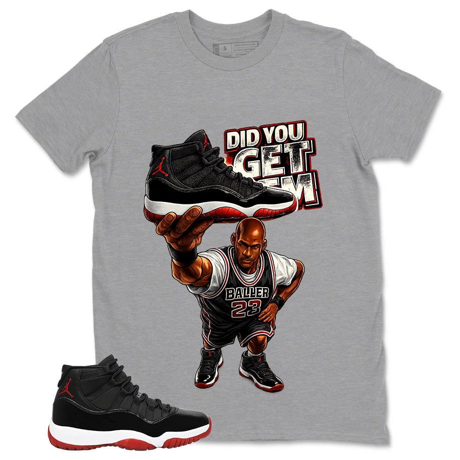 Graphic Tee to Match Air Jordan 11 Bred | Did You Get Em Shirt | Zadago