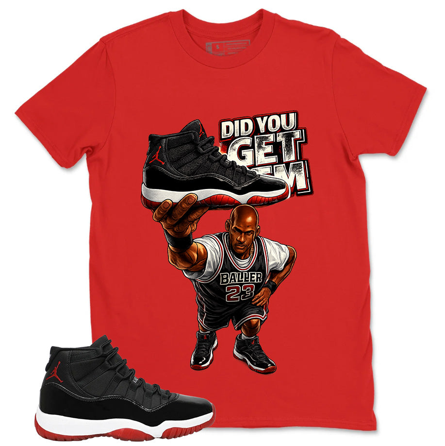 Graphic Tee to Match Air Jordan 11 Bred | Did You Get Em Shirt | Zadago