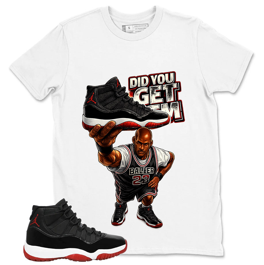 Graphic Tee to Match Air Jordan 11 Bred | Did You Get Em Shirt | Zadago