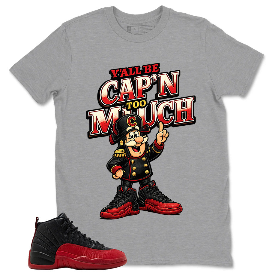 Graphic Tee to Match Air Jordan 12 Flu Game | Y'all Be Cap'n Too Much Shirt | Zadago