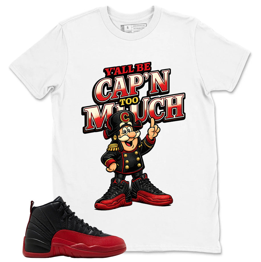 Graphic Tee to Match Air Jordan 12 Flu Game | Y'all Be Cap'n Too Much Shirt | Zadago