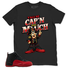 Graphic Tee to Match Air Jordan 12 Flu Game | Y'all Be Cap'n Too Much Shirt | Zadago