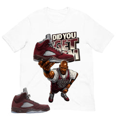 Graphic Tee to Match Air Jordan 5 Burgundy | Did You Get Em Shirt | Zadago