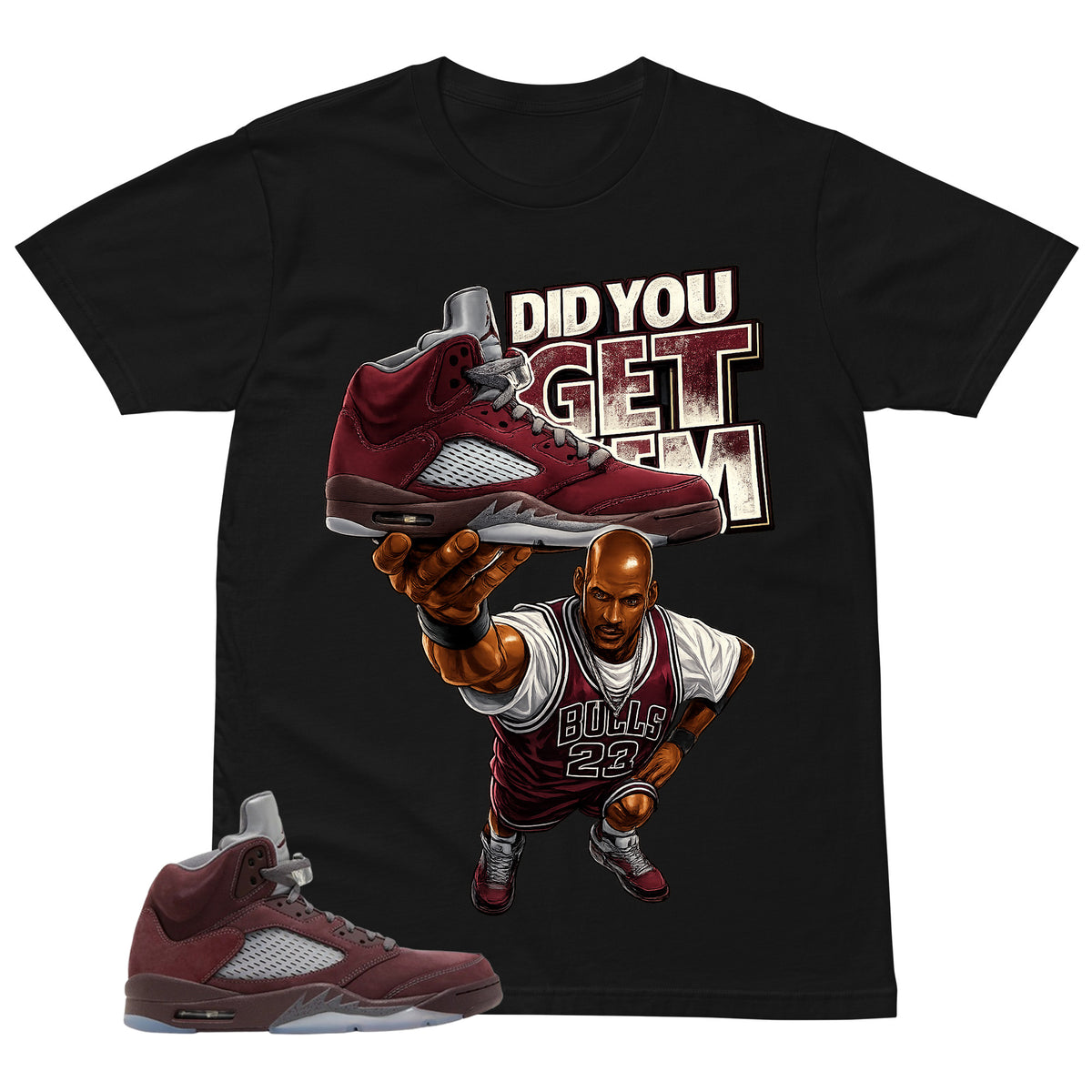 Graphic Tee to Match Air Jordan 5 Burgundy | Did You Get Em Shirt | Zadago